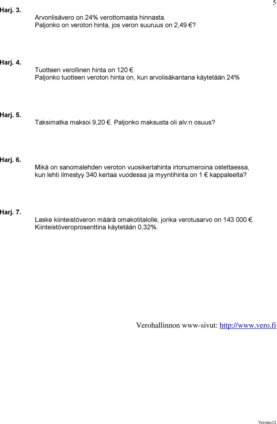 Mikä on sanomalehden veroton vuosikertahinta irtonumeroina ostettaessa, kun lehti ilmestyy 340 kertaa vuodessa ja myyntihinta on 1 kappaleelta? Harj. 7.