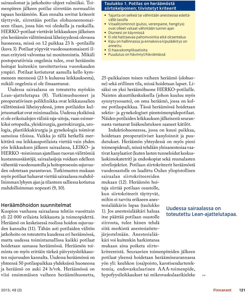 HERKO-potilaat viettävät leikkauksen jälkeisen yön heräämön välittömässä läheisyydessä olevassa huoneessa, missä on 12 paikkaa 23 h potilaille (kuva 3).