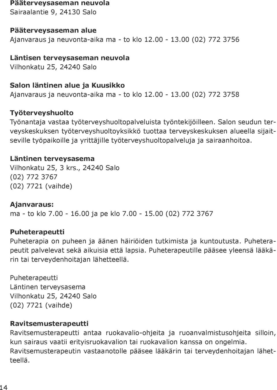 00 (02) 772 3758 Työterveyshuolto Työnantaja vastaa työterveyshuoltopalveluista työntekijöilleen.