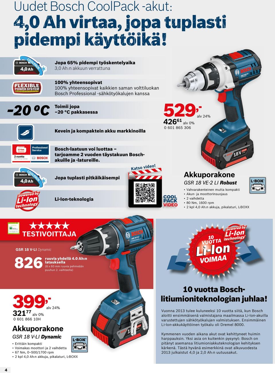 kompaktein akku markkinoilla 529,- 426 61 0 601 865 306 Bosch-laatuun voi luottaa tarjoamme 2 vuoden täystakuun Boschakuille ja -latureille. Jopa tuplasti pitkäikäisempi Li-Ion-teknologia Katso video!