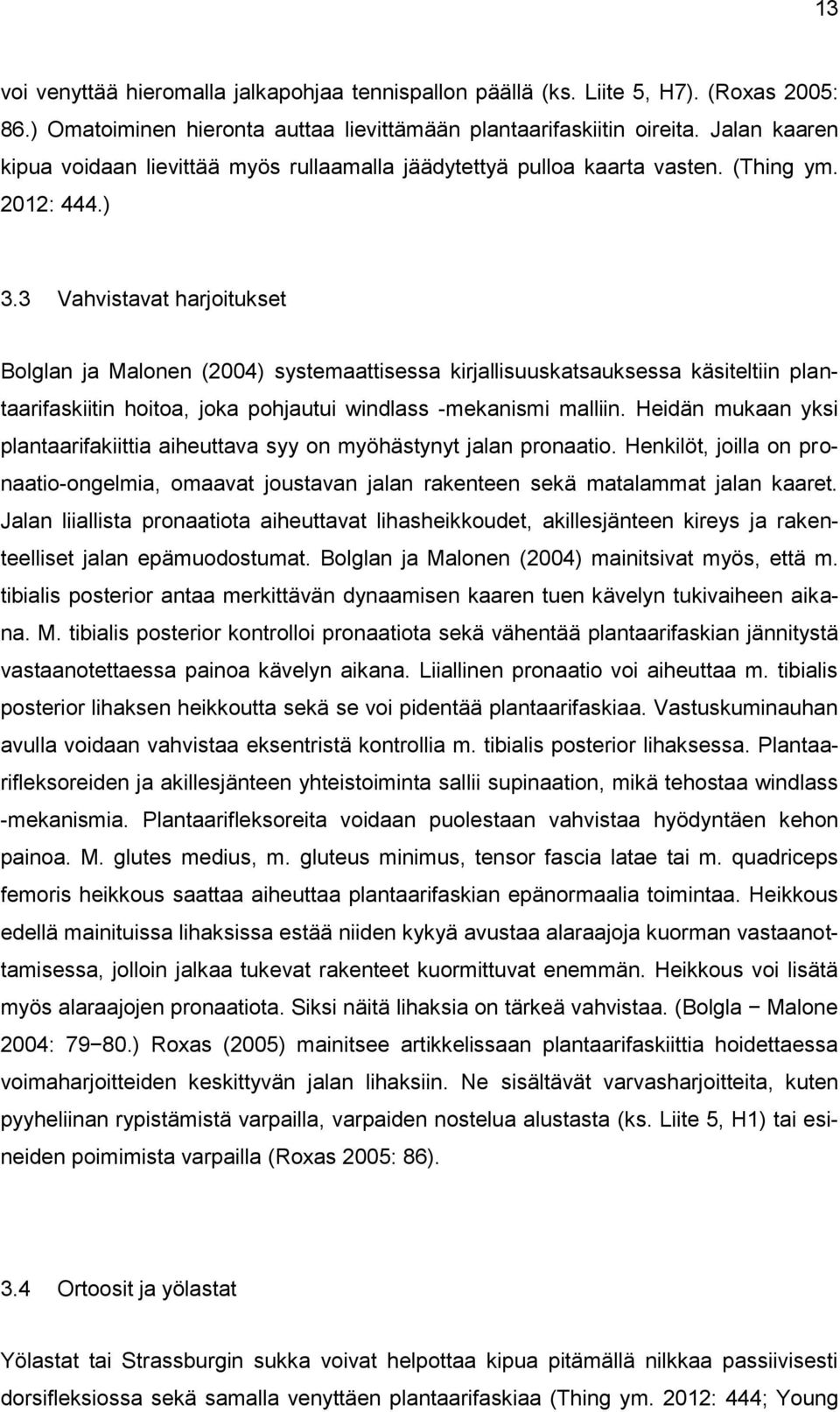 3 Vahvistavat harjoitukset Bolglan ja Malonen (2004) systemaattisessa kirjallisuuskatsauksessa käsiteltiin plantaarifaskiitin hoitoa, joka pohjautui windlass -mekanismi malliin.