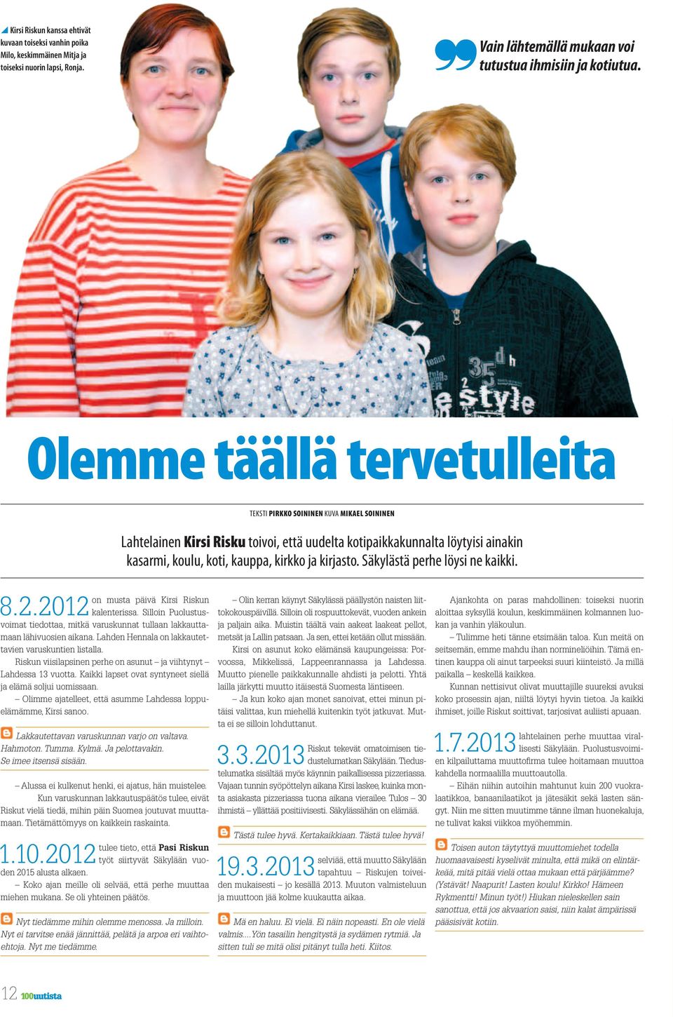 kirjasto. Säkylästä perhe löysi ne kaikki. on musta päivä Kirsi Riskun 8.2.2012 kalenterissa. Silloin Puolus tusvoimat tiedottaa, mitkä varuskunnat tullaan lakkauttamaan lähivuosien aikana.