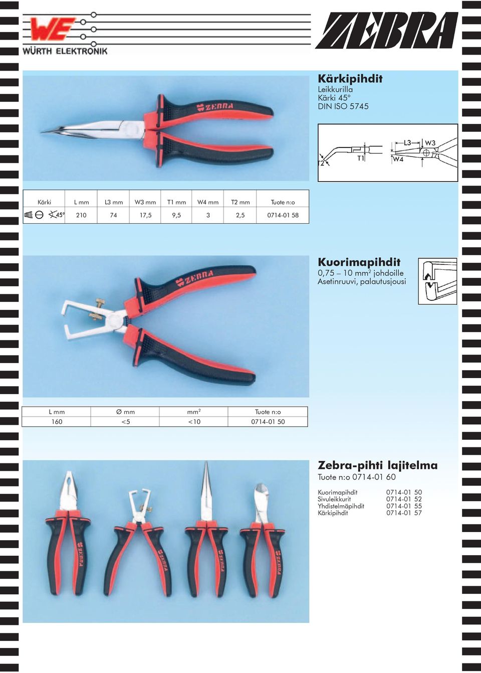 160 5 < < 10 0714-01 50 Zebra-pihti lajitelma Tuote n:o 0714-01 60