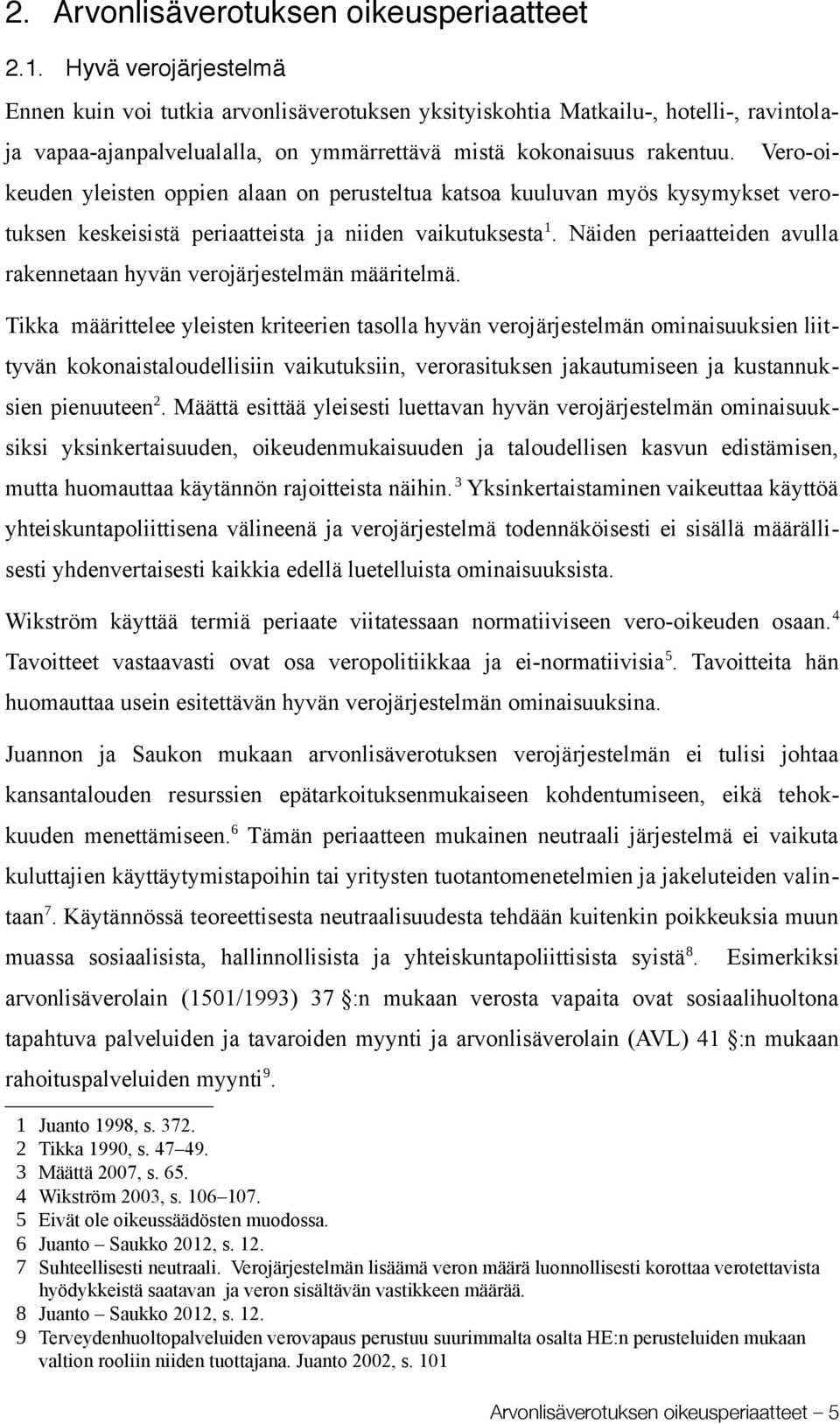 Vero-oikeuden yleisten oppien alaan on perusteltua katsoa kuuluvan myös kysymykset verotuksen keskeisistä periaatteista ja niiden vaikutuksesta 1.