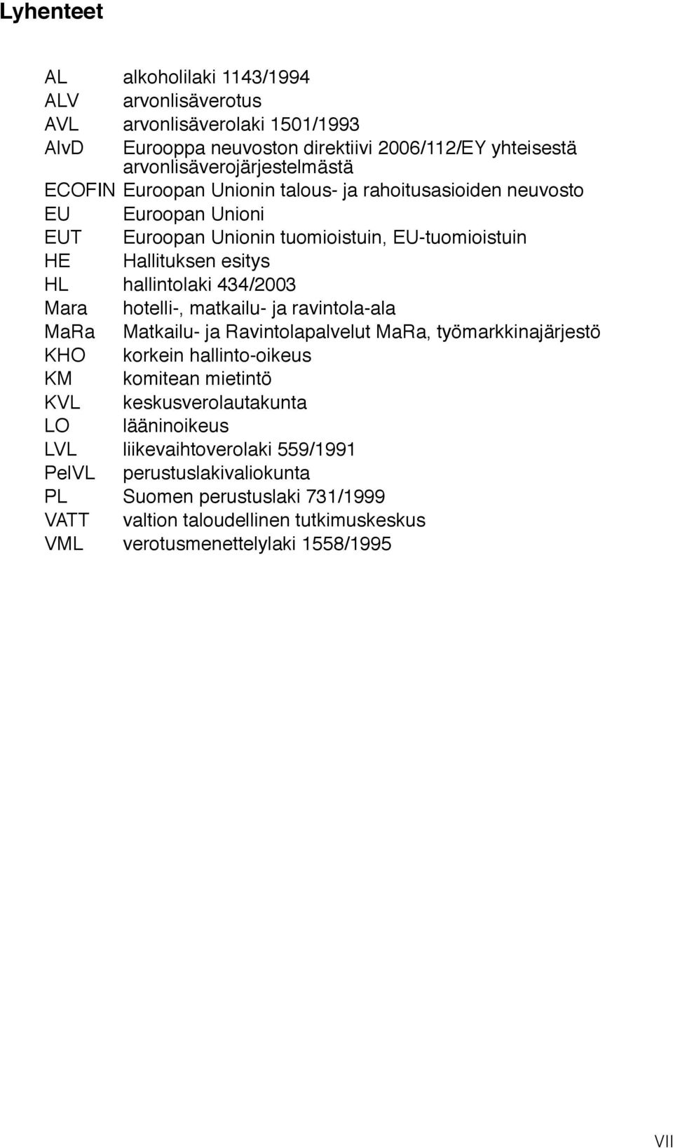 Mara hotelli-, matkailu- ja ravintola-ala MaRa Matkailu- ja Ravintolapalvelut MaRa, työmarkkinajärjestö KHO korkein hallinto-oikeus KM komitean mietintö KVL keskusverolautakunta LO