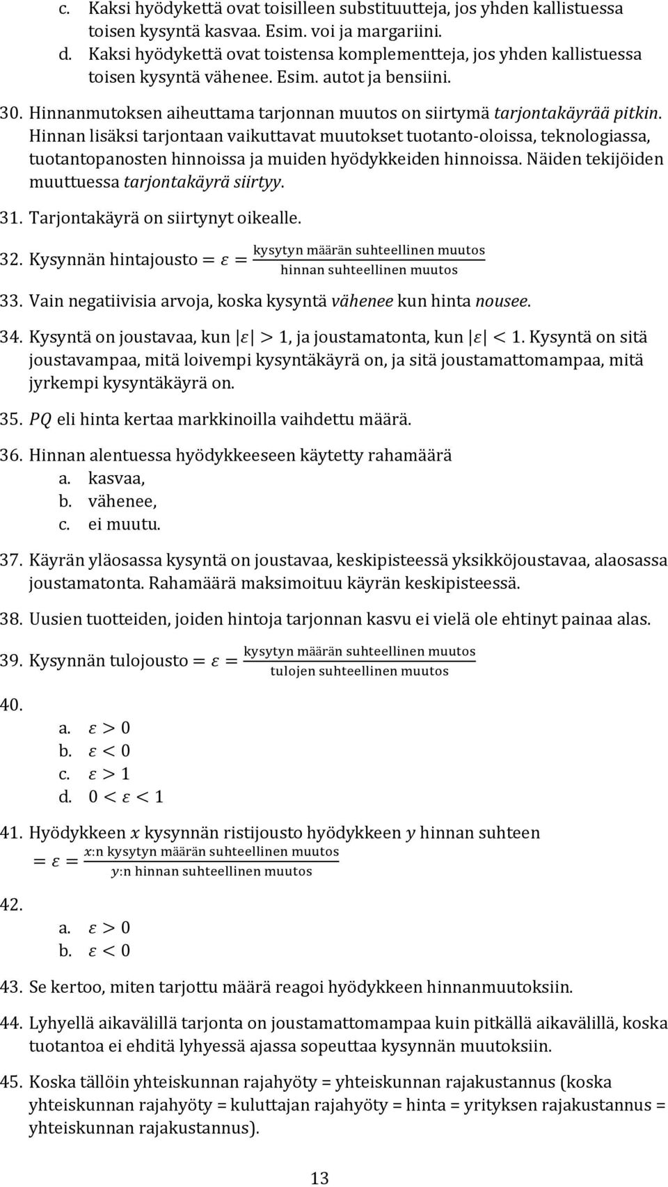 Hinnanmutoksen aiheuttama tarjonnan muutos on siirtymä tarjontakäyrää pitkin.