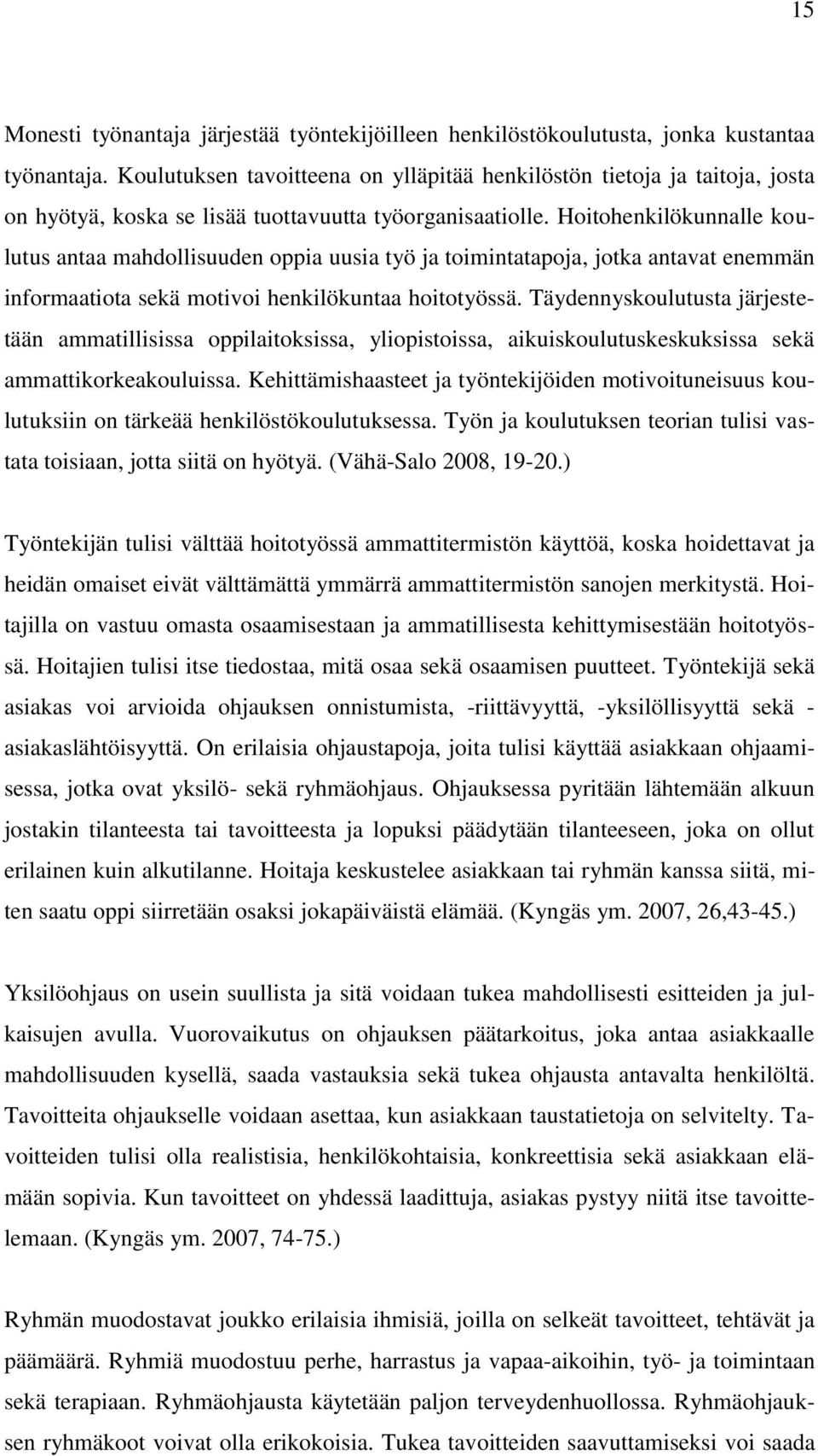 Hoitohenkilökunnalle koulutus antaa mahdollisuuden oppia uusia työ ja toimintatapoja, jotka antavat enemmän informaatiota sekä motivoi henkilökuntaa hoitotyössä.