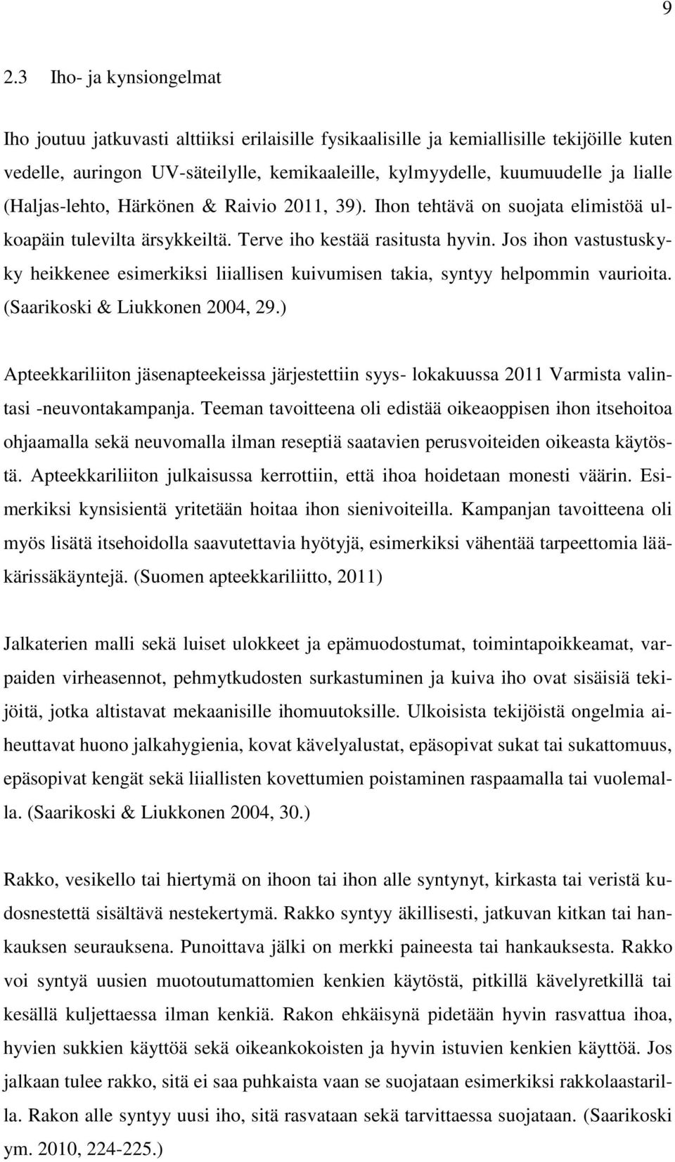 Jos ihon vastustuskyky heikkenee esimerkiksi liiallisen kuivumisen takia, syntyy helpommin vaurioita. (Saarikoski & Liukkonen 2004, 29.