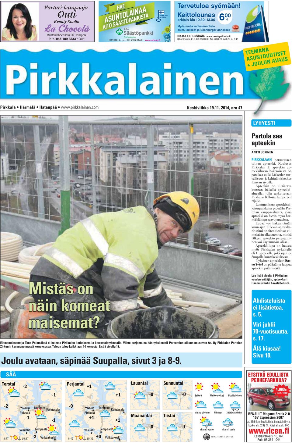 pirkkalainen.com Keskiviikko 19.11. 2014, nro 47 LYHYESTI Partola saa apteekin ANTTI JOKINEN PIRKKALAAN perustetaan toinen apteekki. Kuulutus Pirkkalan 2.