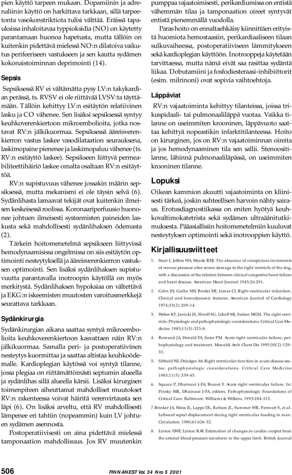 kautta sydämen kokonaistoiminnan deprimointi (14). Sepsis Sepsiksessä RV ei vältämätta pysy LV:n takykardian perässä, ts. RVSV ei ole riittävää LVSV:ta täyttämään.