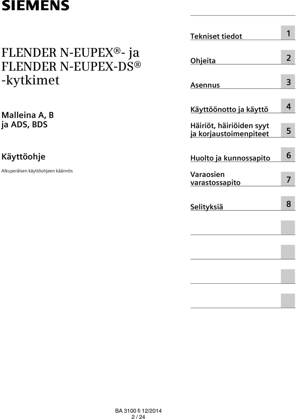 Käyttöönotto ja käyttö Häiriöt, häiriöiden syyt ja korjaustoimenpiteet