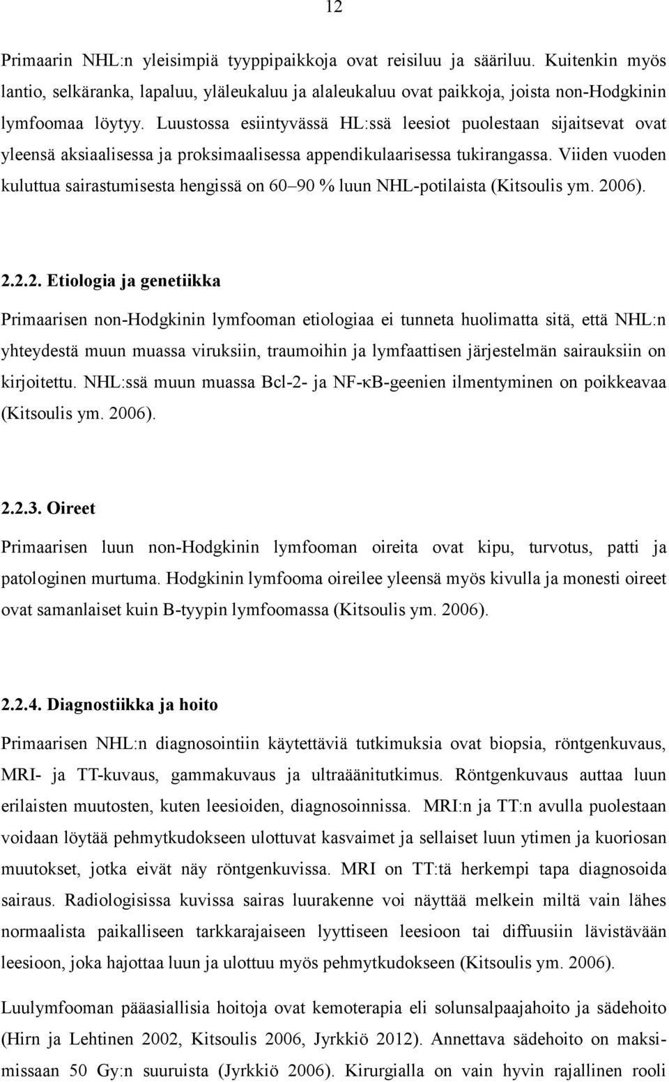 Viiden vuoden kuluttua sairastumisesta hengissä on 60 90 % luun NHL-potilaista (Kitsoulis ym. 20