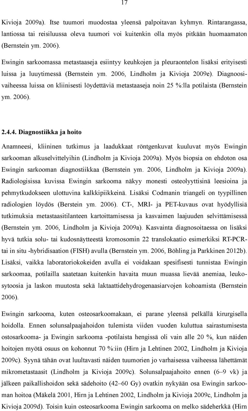 Diagnoosivaiheessa luissa on kliinisesti löydettäviä metastaaseja noin 25 %:lla potilaista (Bernstein ym. 2006). 2.4.