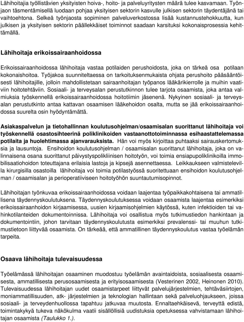 Selkeä työnjaosta sopiminen palveluverkostossa lisää kustannustehokkuutta, kun julkisen ja yksityisen sektorin päällekkäiset toiminnot saadaan karsituksi kokonaisprosessia kehittämällä.