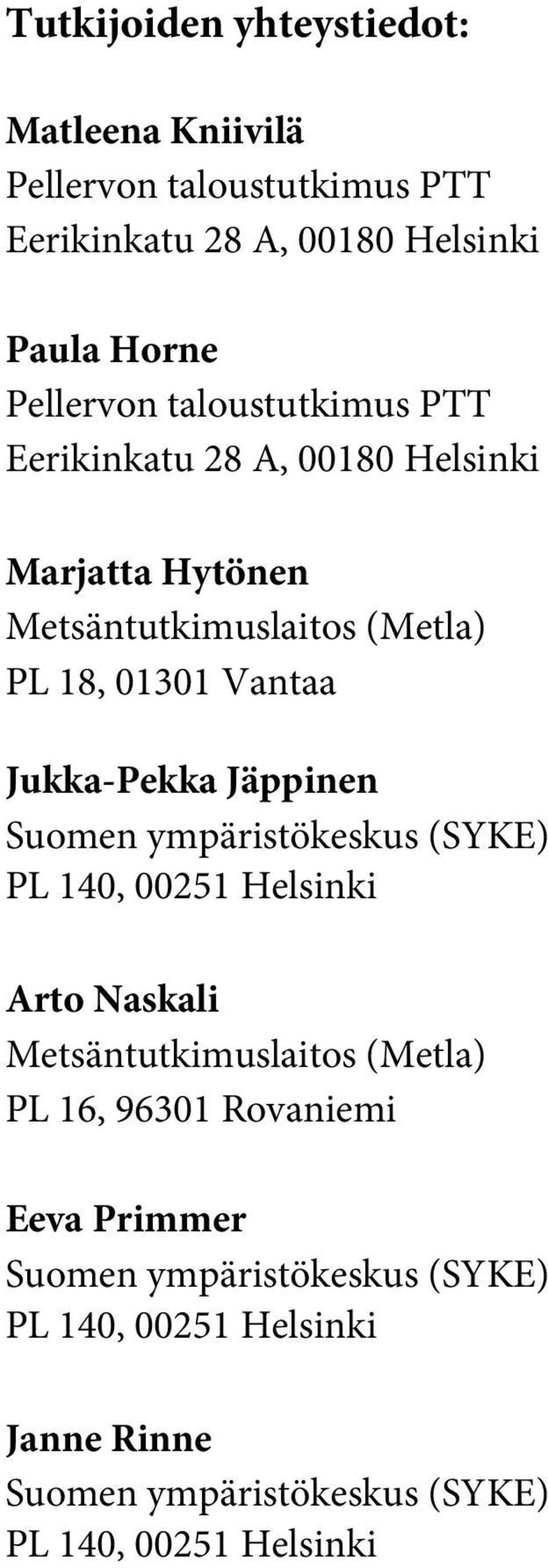 Jukka-Pekka Jäppinen Suomen ympäristökeskus (SYKE) PL 140, 00251 Helsinki Arto Naskali Metsäntutkimuslaitos (Metla) PL 16, 96301