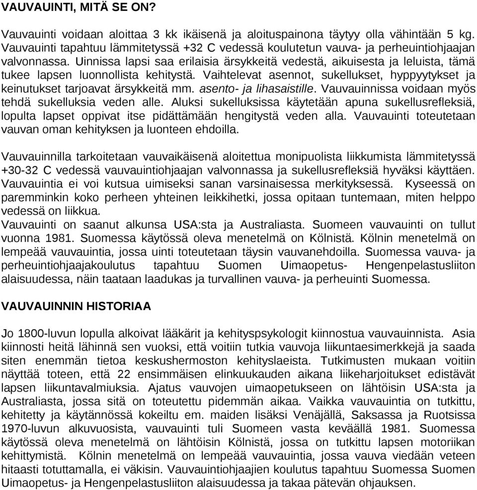 Uinnissa lapsi saa erilaisia ärsykkeitä vedestä, aikuisesta ja leluista, tämä tukee lapsen luonnollista kehitystä.