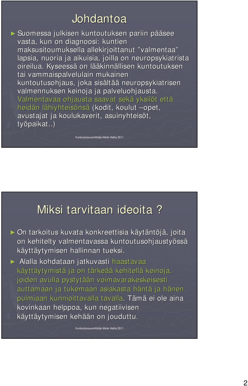 Valmentavaa ohjausta saavat sekä yksilöt t että heidän n lähiyhteisl hiyhteisönsä (kodit, koulut opet, avustajat ja koulukaverit, asuinyhteisöt, t, työpaikat..) Miksi tarvitaan ideoita?