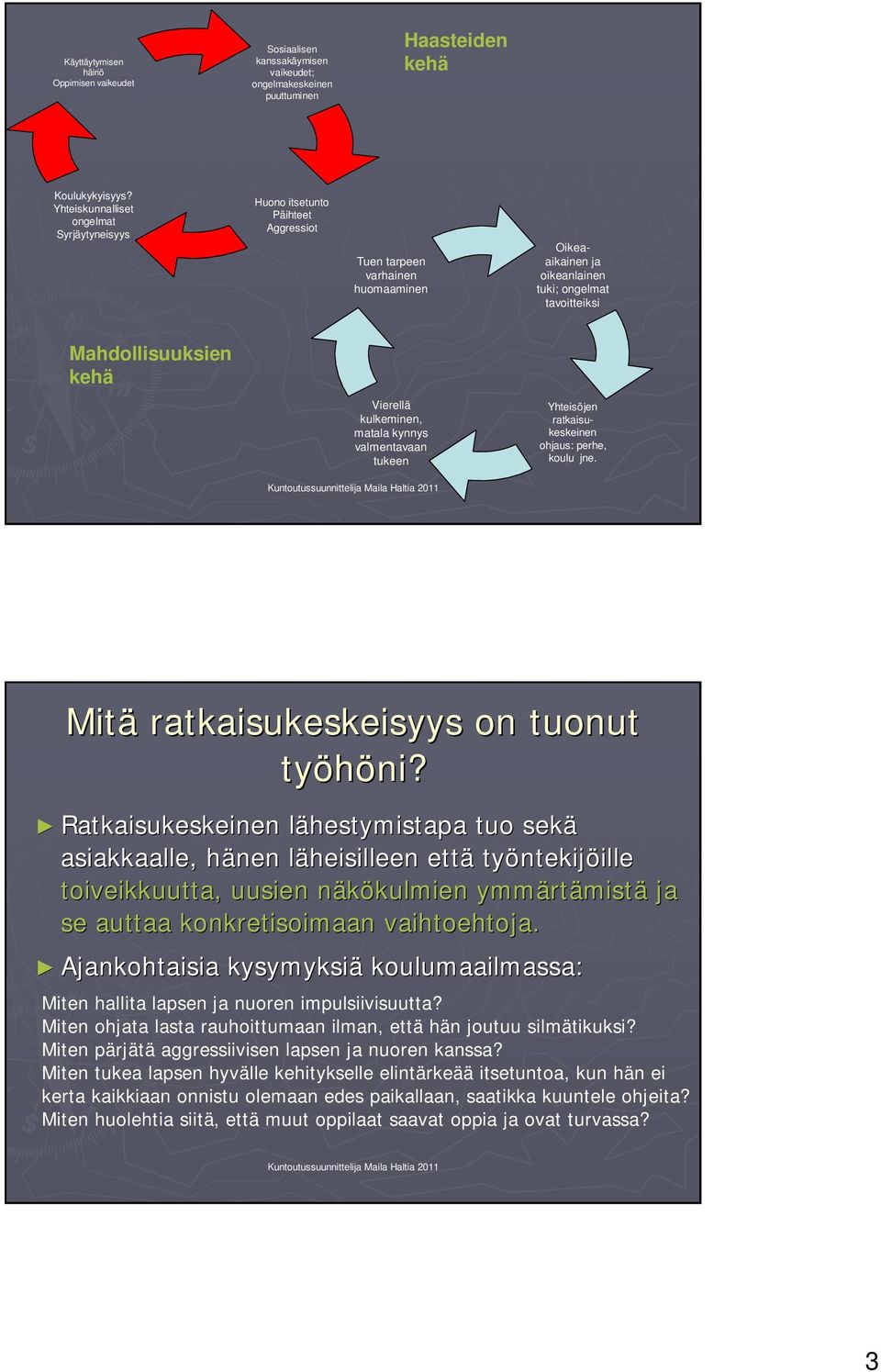 Vierellä kulkeminen, matala kynnys valmentavaan tukeen Yhteisöjen ratkaisukeskeinen ohjaus: perhe, koulu jne. Mitä ratkaisukeskeisyys on tuonut työhöni?