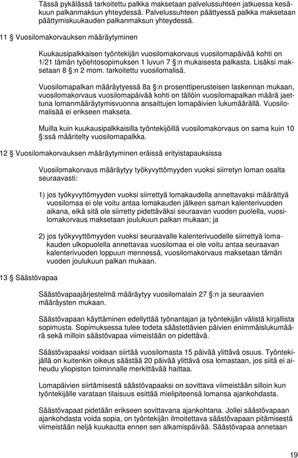 Lisäksi maksetaan 8 :n 2 mom. tarkoitettu vuosilomalisä.