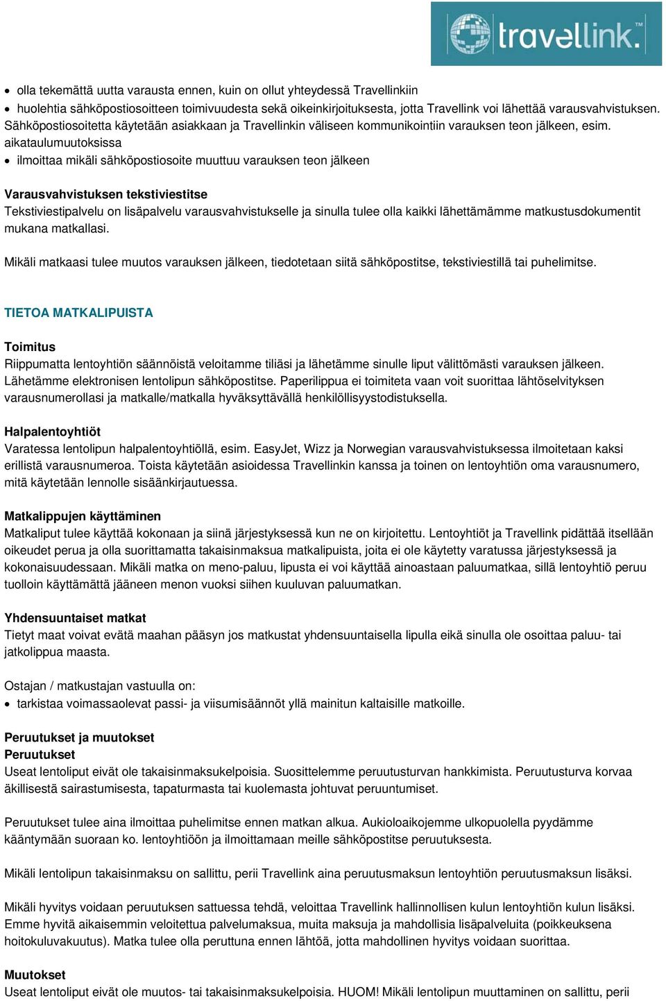 aikataulumuutoksissa ilmoittaa mikäli sähköpostiosoite muuttuu varauksen teon jälkeen Varausvahvistuksen tekstiviestitse Tekstiviestipalvelu on lisäpalvelu varausvahvistukselle ja sinulla tulee olla