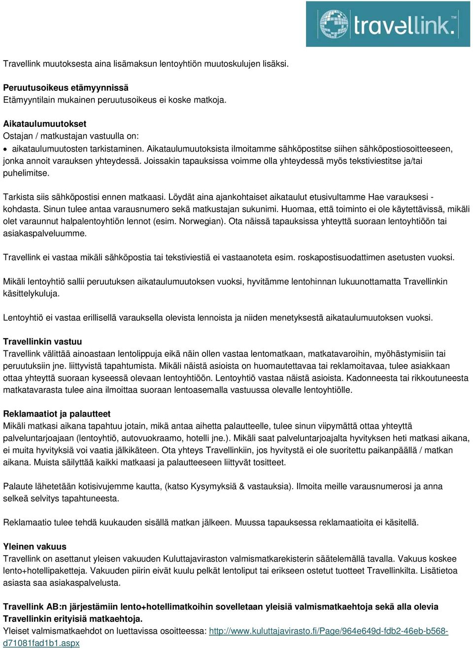 Joissakin tapauksissa voimme olla yhteydessä myös tekstiviestitse ja/tai puhelimitse. Tarkista siis sähköpostisi ennen matkaasi.