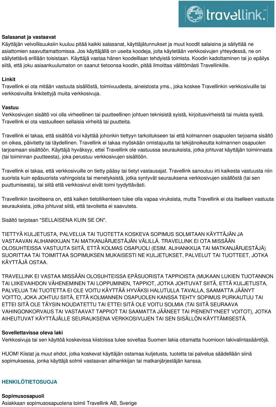 Koodin kadottaminen tai jo epäilys siitä, että joku asiaankuulumaton on saanut tietoonsa koodin, pitää ilmoittaa välittömästi Travellinkille.