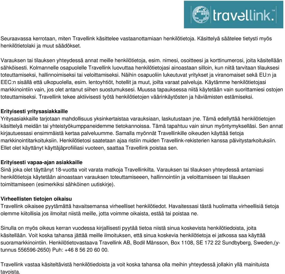 Kolmannelle osapuolelle Travellink luovuttaa henkilötietojasi ainoastaan silloin, kun niitä tarvitaan tilauksesi toteuttamiseksi, hallinnoimiseksi tai veloittamiseksi.