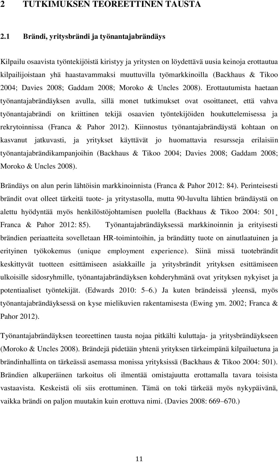 työmarkkinoilla (Backhaus & Tikoo 2004; Davies 2008; Gaddam 2008; Moroko & Uncles 2008).