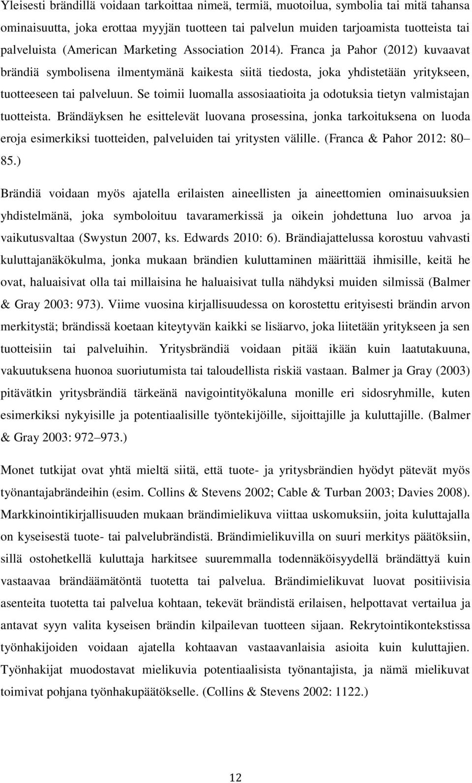 Se toimii luomalla assosiaatioita ja odotuksia tietyn valmistajan tuotteista.