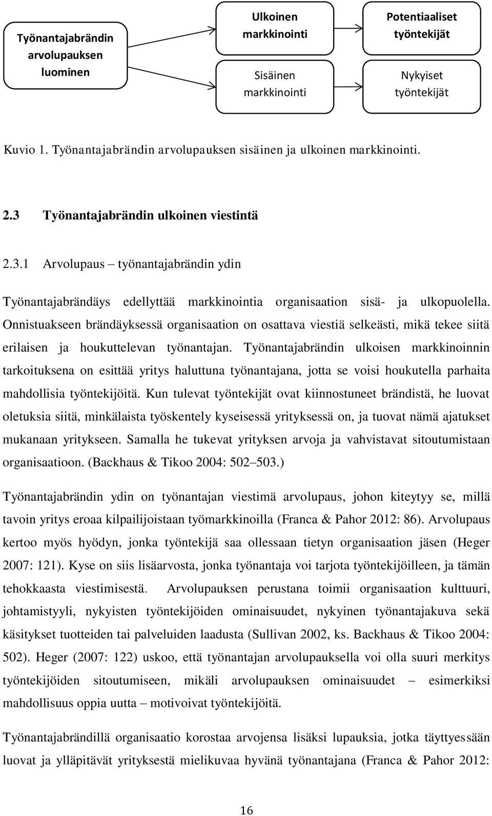 Onnistuakseen brändäyksessä organisaation on osattava viestiä selkeästi, mikä tekee siitä erilaisen ja houkuttelevan työnantajan.