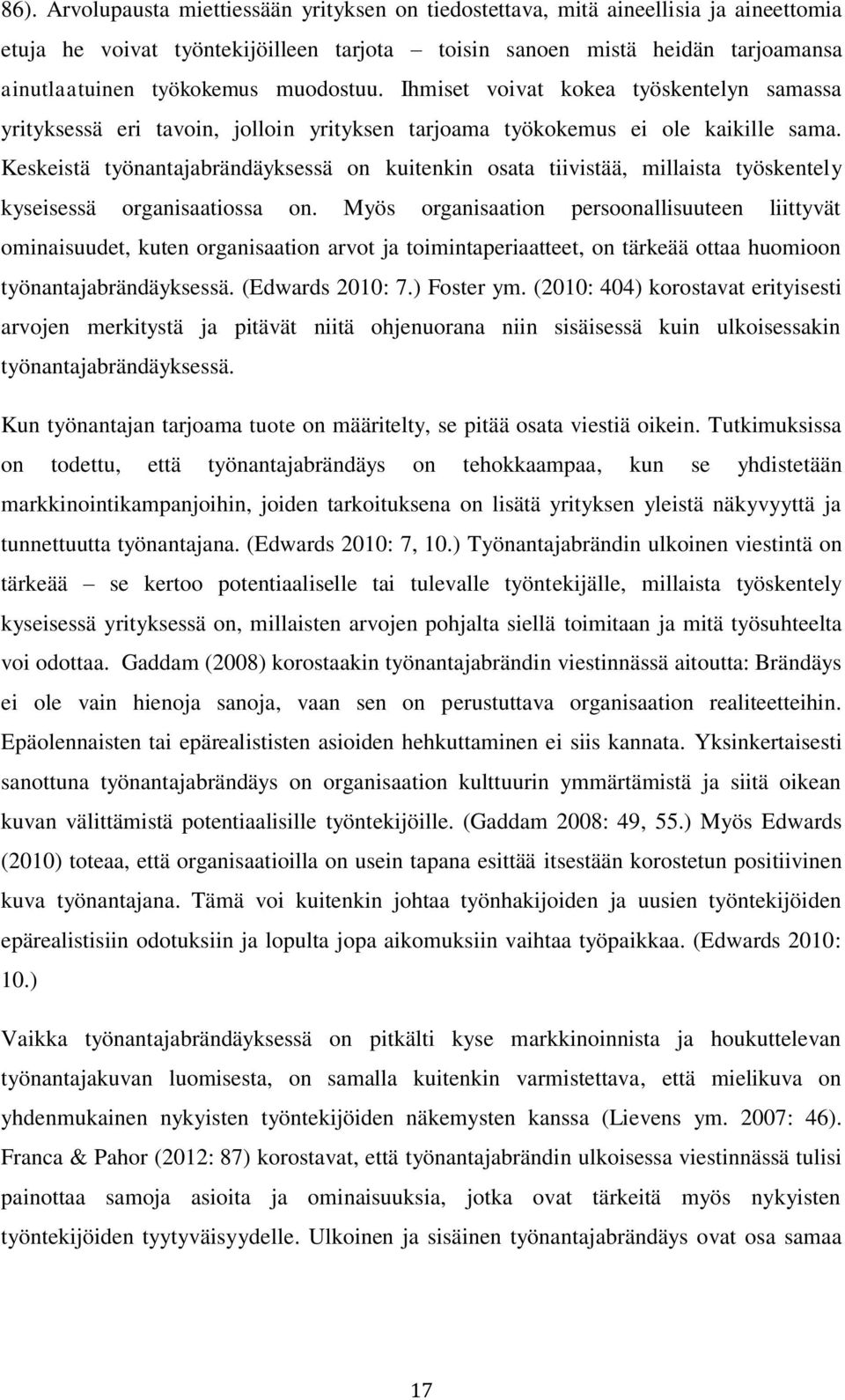 Keskeistä työnantajabrändäyksessä on kuitenkin osata tiivistää, millaista työskentely kyseisessä organisaatiossa on.