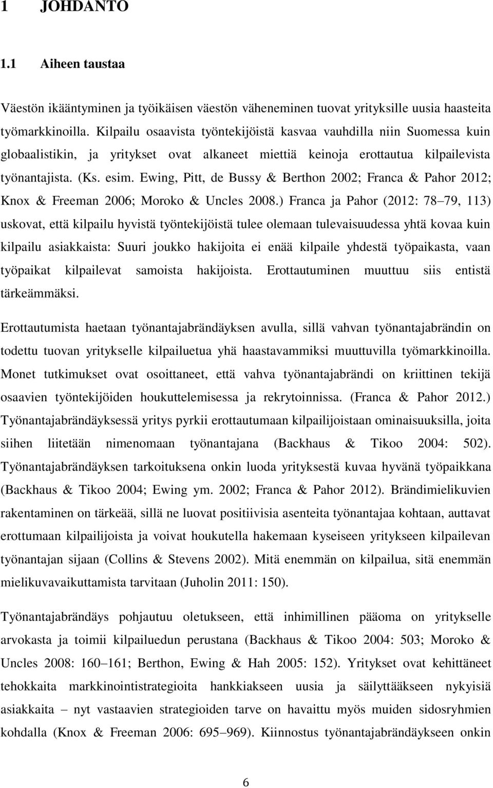 Ewing, Pitt, de Bussy & Berthon 2002; Franca & Pahor 2012; Knox & Freeman 2006; Moroko & Uncles 2008.