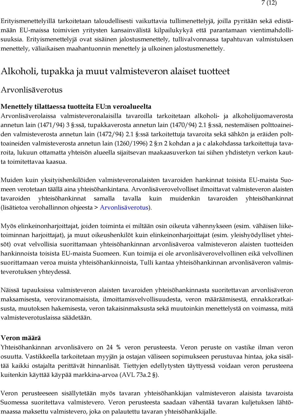 Alkoholi, tupakka ja muut valmisteveron alaiset tuotteet Arvonlisäverotus Menettely tilattaessa tuotteita EU:n veroalueelta Arvonlisäverolaissa valmisteveronalaisilla tavaroilla tarkoitetaan