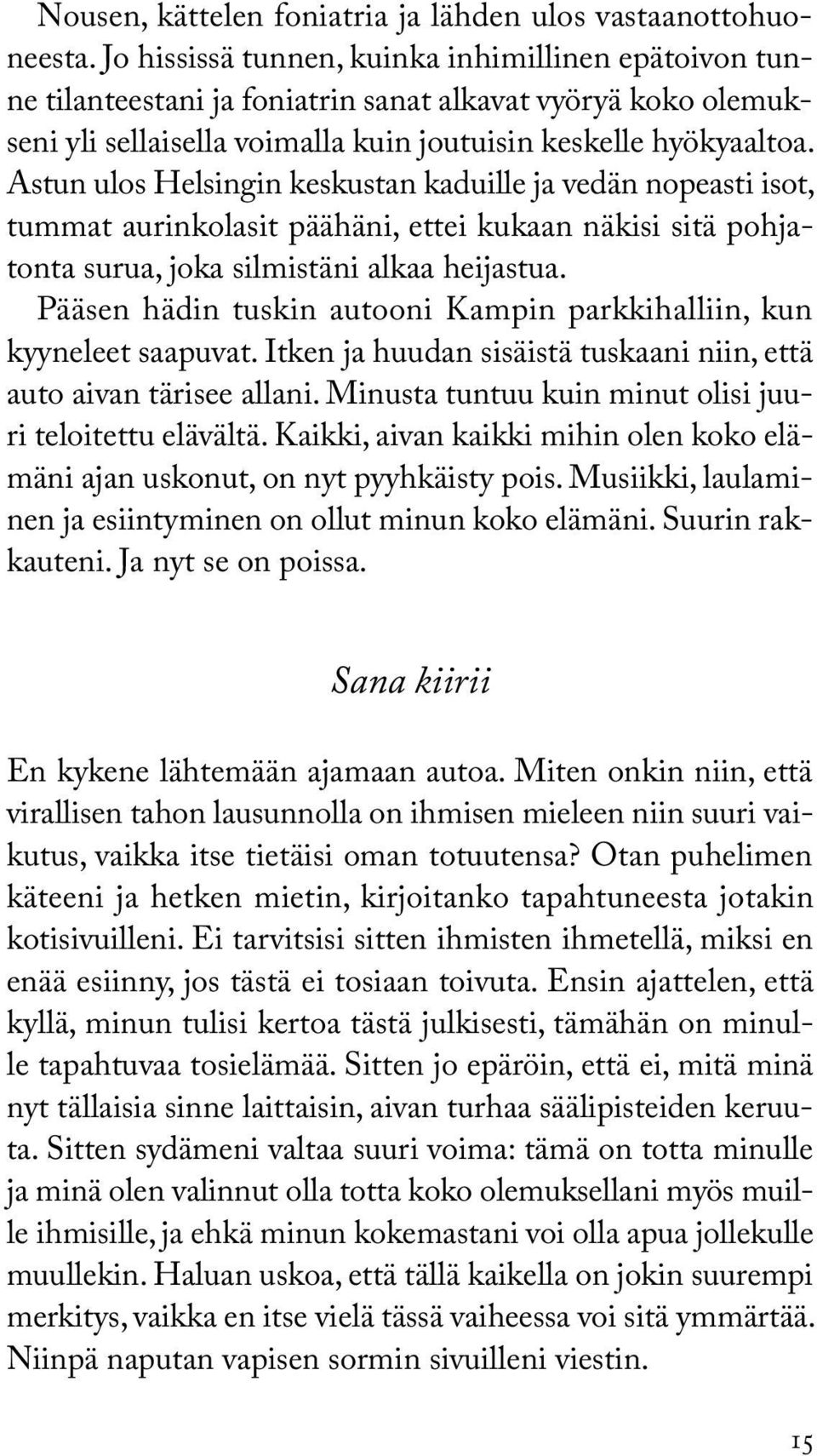 Astun ulos Helsingin keskustan kaduille ja vedän nopeasti isot, tummat aurinkolasit päähäni, ettei kukaan näkisi sitä pohjatonta surua, joka silmistäni alkaa heijastua.