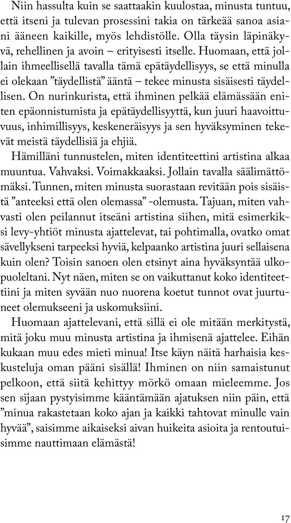 Huomaan, että jollain ihmeellisellä tavalla tämä epätäydellisyys, se että minulla ei olekaan täydellistä ääntä tekee minusta sisäisesti täydellisen.