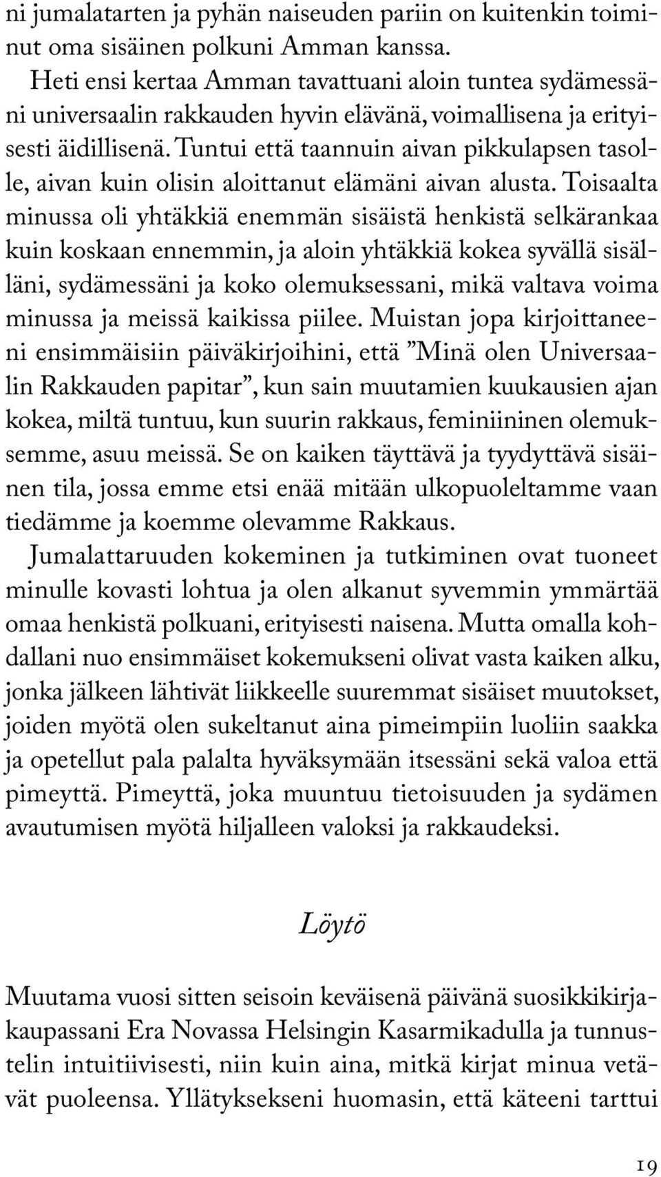 Tuntui että taannuin aivan pikkulapsen tasolle, aivan kuin olisin aloittanut elämäni aivan alusta.