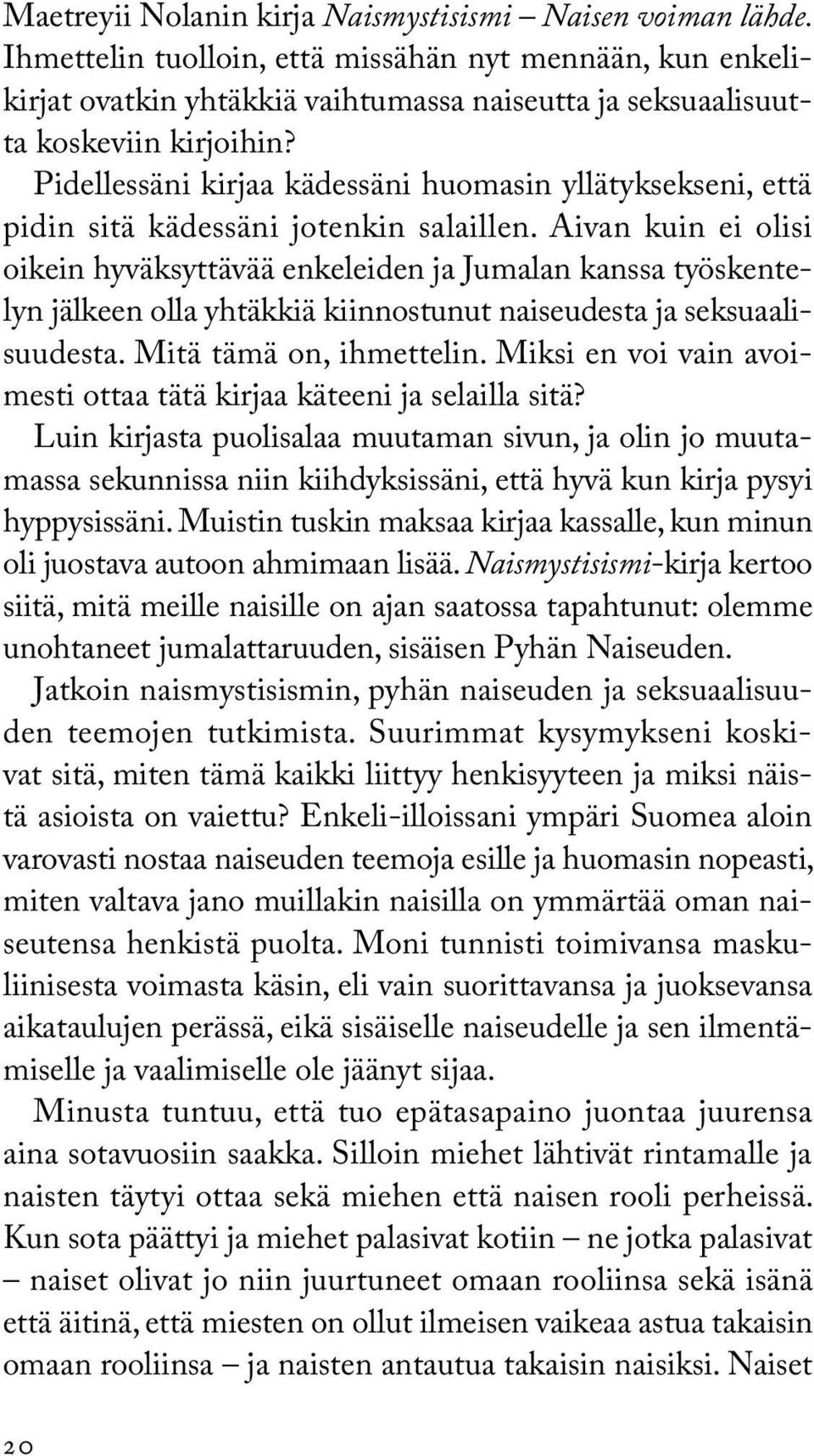 Pidellessäni kirjaa kädessäni huomasin yllätyksekseni, että pidin sitä kädessäni jotenkin salaillen.