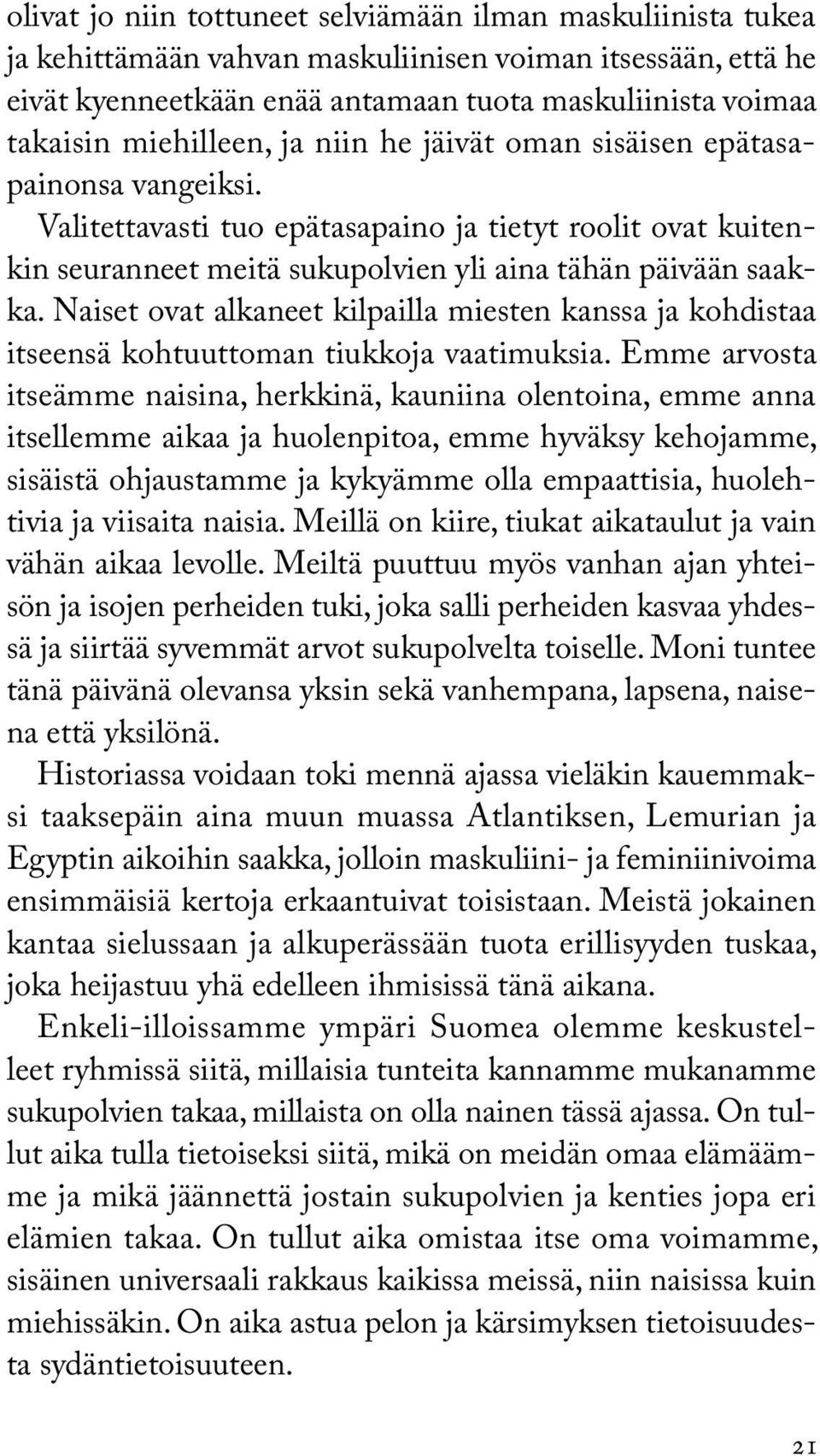 Naiset ovat alkaneet kilpailla miesten kanssa ja kohdistaa itseensä kohtuuttoman tiukkoja vaatimuksia.