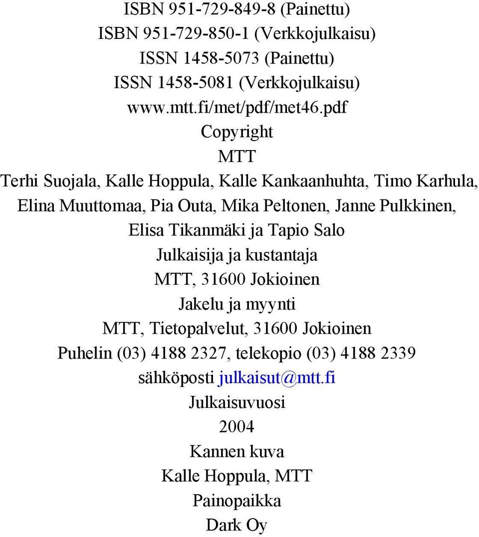 pdf Copyright MTT Terhi Suojala, Kalle Hoppula, Kalle Kankaanhuhta, Timo Karhula, Elina Muuttomaa, Pia Outa, Mika Peltonen, Janne Pulkkinen,