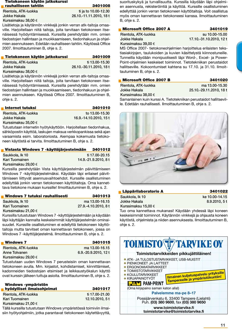 Kurssilla perehdytään mm. omien tiedostojen hallintaan ja muokkaamiseen, tiedonhakuun ja ohjelmien asennukseen. Edetään rauhalliseen tahtiin. Käytössä Office 2007.