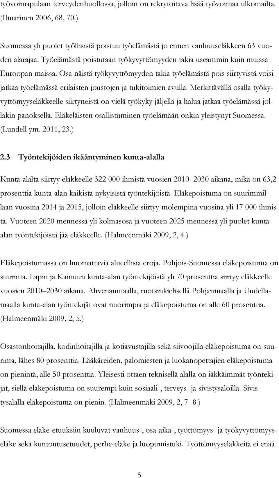 Osa näistä työkyvyttömyyden takia työelämästä pois siirtyvistä voisi jatkaa työelämässä erilaisten joustojen ja tukitoimien avulla.