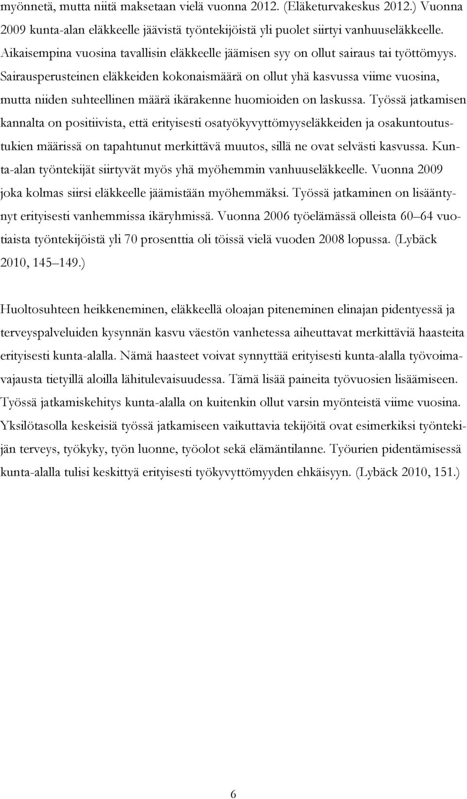 Sairausperusteinen eläkkeiden kokonaismäärä on ollut yhä kasvussa viime vuosina, mutta niiden suhteellinen määrä ikärakenne huomioiden on laskussa.