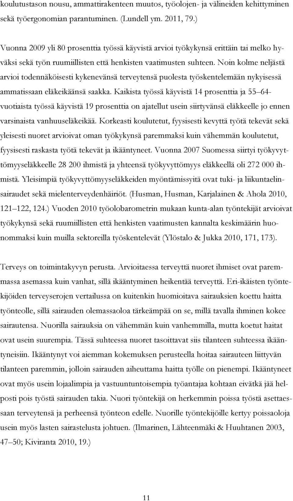 Noin kolme neljästä arvioi todennäköisesti kykenevänsä terveytensä puolesta työskentelemään nykyisessä ammatissaan eläkeikäänsä saakka.