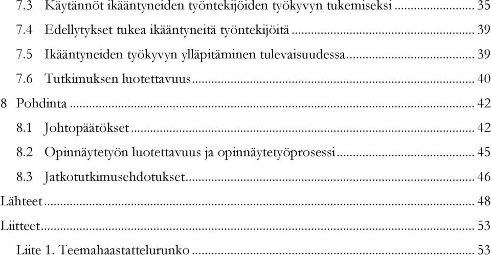 5 Ikääntyneiden työkyvyn ylläpitäminen tulevaisuudessa... 39 7.6 Tutkimuksen luotettavuus... 40 8 Pohdinta.