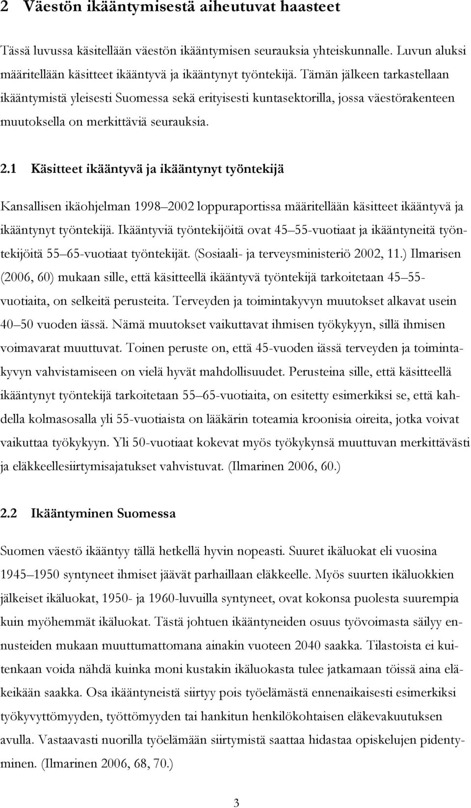 1 Käsitteet ikääntyvä ja ikääntynyt työntekijä Kansallisen ikäohjelman 1998 2002 loppuraportissa määritellään käsitteet ikääntyvä ja ikääntynyt työntekijä.