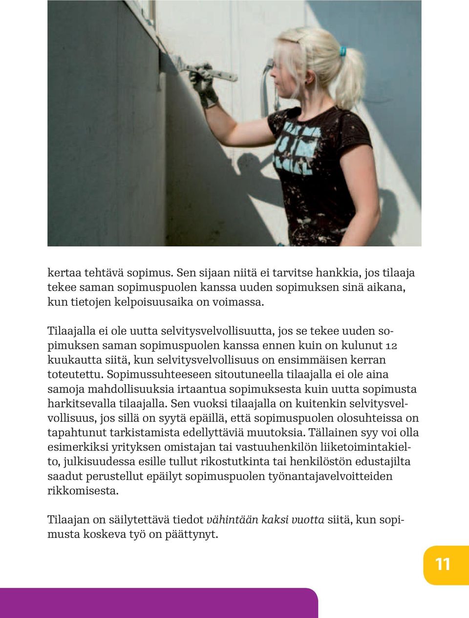 toteutettu. Sopimussuhteeseen sitoutuneella tilaajalla ei ole aina samoja mahdollisuuksia irtaantua sopimuksesta kuin uutta sopimusta harkitsevalla tilaajalla.