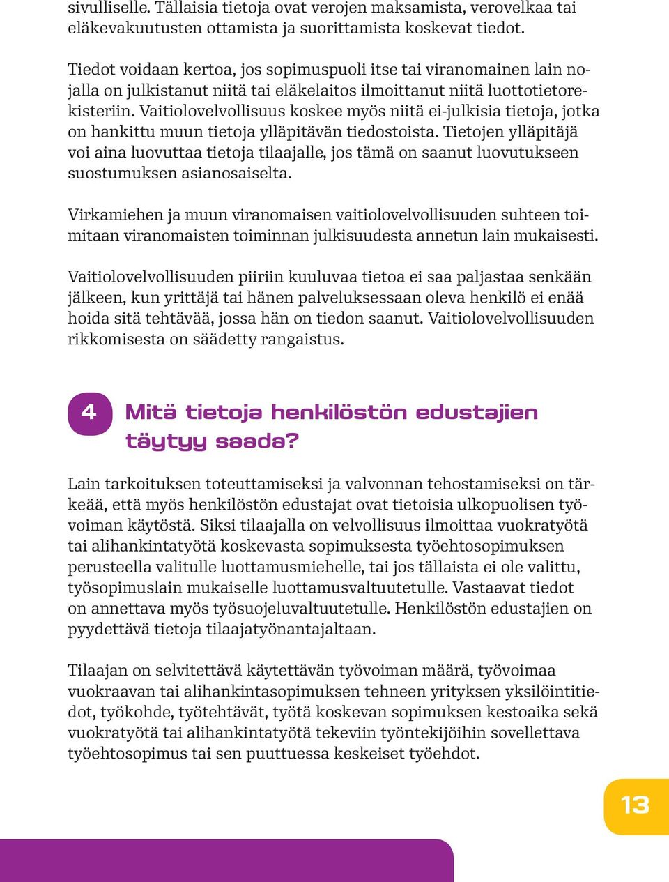 Vaitiolovelvollisuus koskee myös niitä ei-julkisia tietoja, jotka on hankittu muun tietoja ylläpitävän tiedostoista.