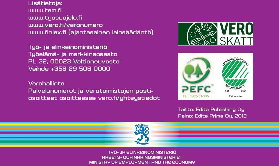 00023 Valtioneuvosto Vaihde +358 29 506 0000 Verohallinto Palvelunumerot ja verotoimistojen