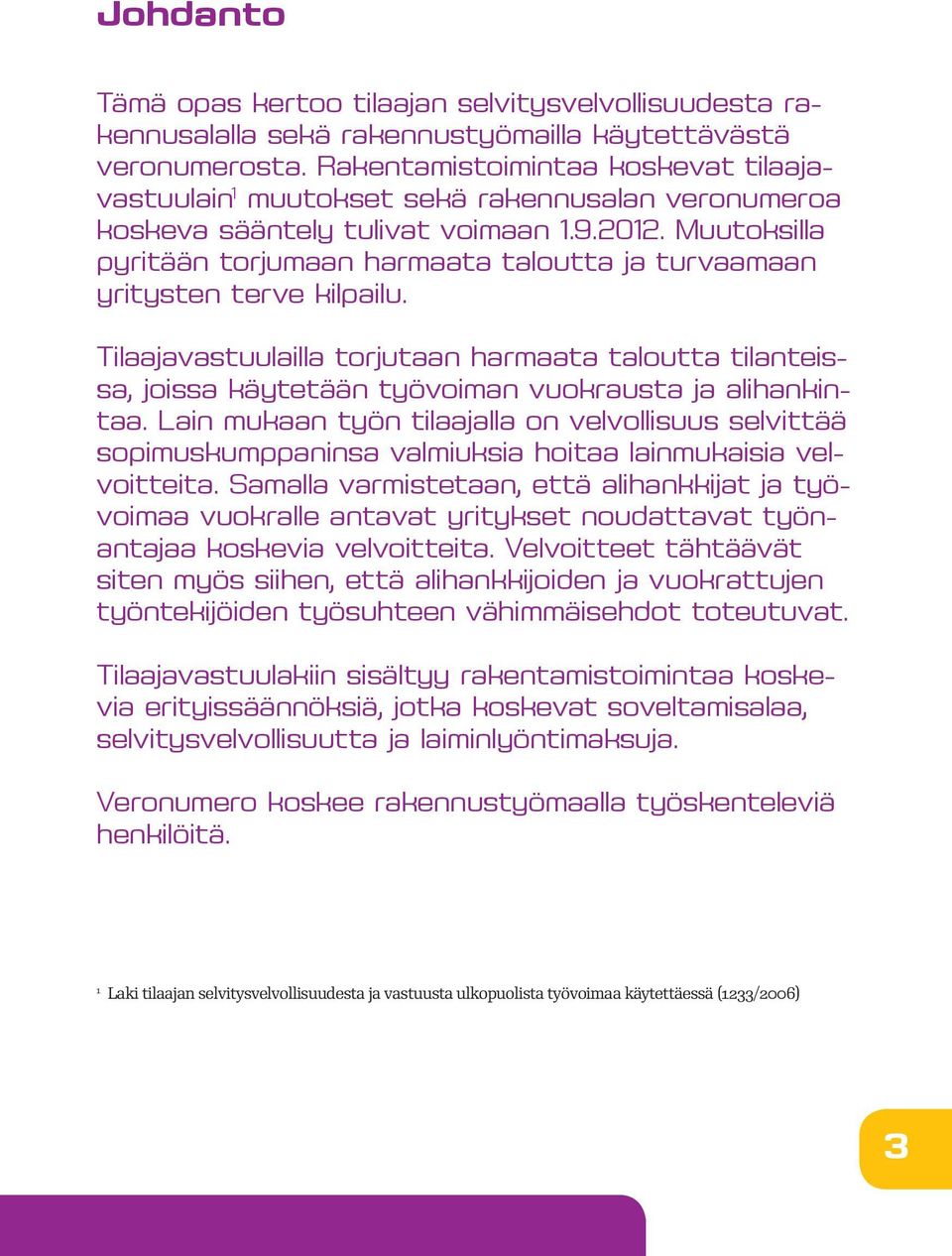 Muutoksilla pyritään torjumaan harmaata taloutta ja turvaamaan yritysten terve kilpailu.
