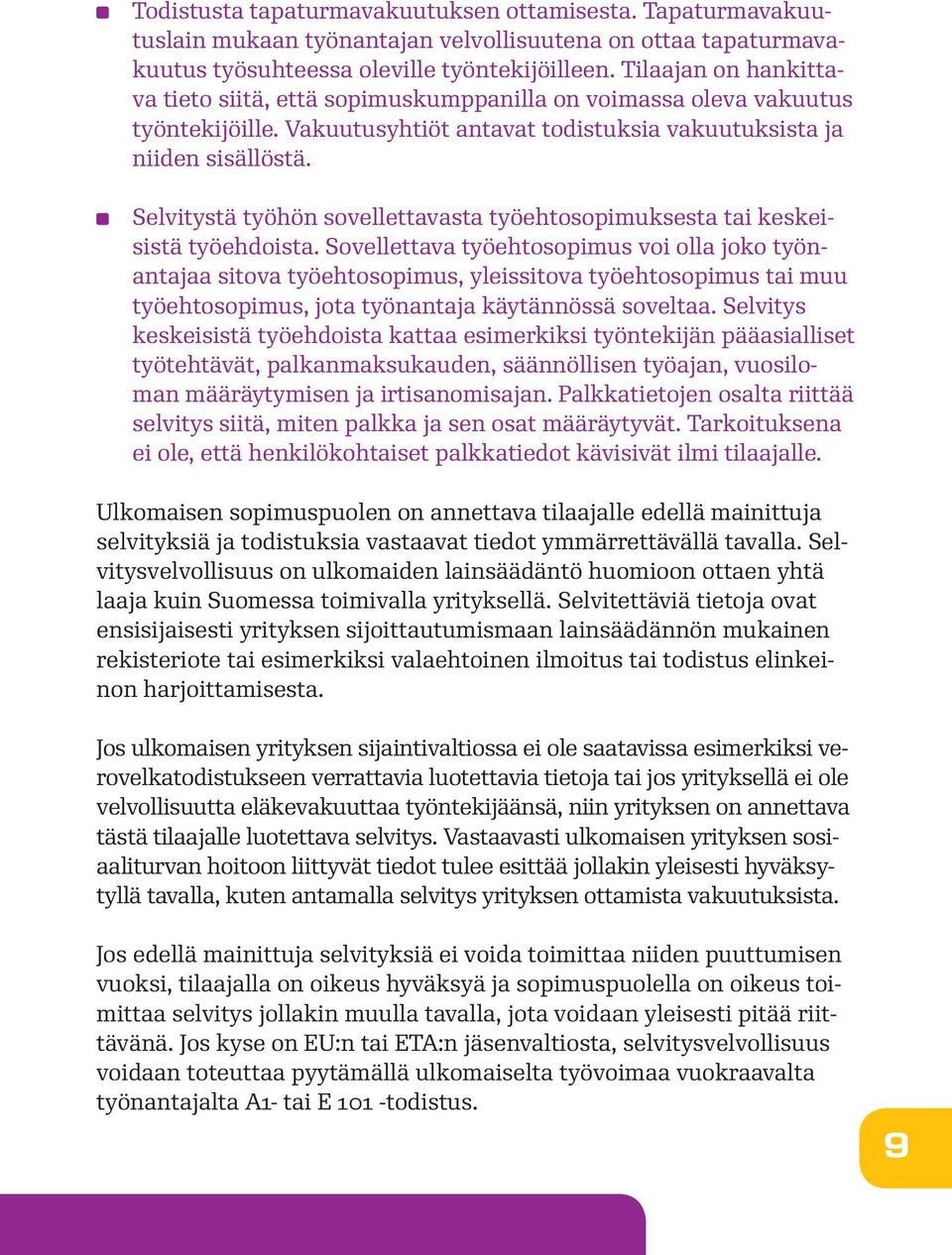 Selvitystä työhön sovellettavasta työehtosopimuksesta tai keskeisistä työehdoista.